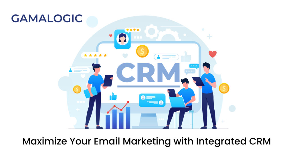 How to Maximize Your Email Marketing with Integrated CRM Capabilities